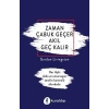 Zaman Çabuk Geçer Akıl Geç Kalır