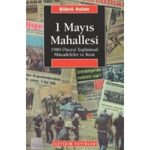 1 Mayıs Mahallesi: 1980 Öncesi Toplumsal Mücadeleler ve Kent