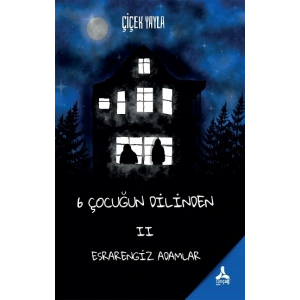 6 Çocuğun Dilinden II- Esrarengiz Adamlar