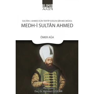 Sultan 1. Ahmed İçin Tertip Edilen Şiir Mecmuası: Medh‐i Sultan Ahmed