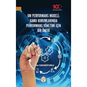 6M Performans Modeli Kamu Kurumlarında Performans Yönetimi İçin Bir Öneri