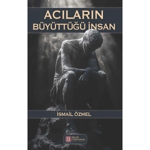 Acıların Büyüttüğü İnsan
