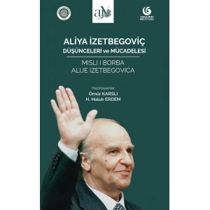 Aliya İzetbegoviç: Düşünceleri ve Mücadelesi