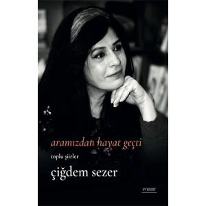 Aramızdan Hayat Geçti - Bütün Şiirler