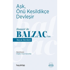 Aşk, Önü Kesildikçe Devleşir - Honore de Balzac’tan  Hayat Dersleri