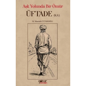 Aşk Yolunda Bir Ömür “Üftade” (k.s.)