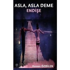 Asla Asla Deme Endişe