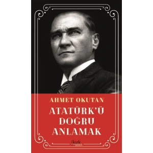 Atatürk’ü Doğru Anlamak