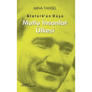 Atatürk’ün Düşü Mutlu İnsanlar Ülkesi