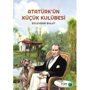 Atatürk’ün Küçük Kulübesi