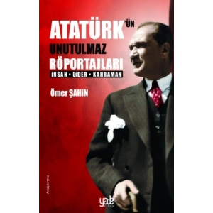 Atatürk’ün Unutulmaz Röportajları
