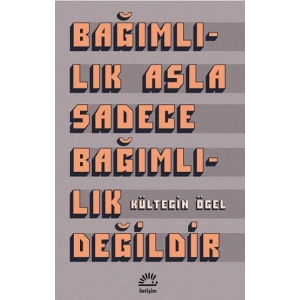 Bağımlılık Asla Sadece Bağımlılık Değildir