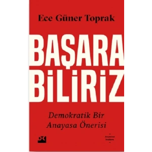 Başarabiliriz:  Demokratik Bir Anayasa Önerisi