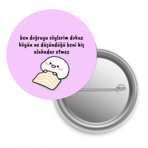 Ben Doğruyu Söylerim Dokuz Köyün Ne Düşündüğü Beni Hiç Alakadar Etmez / Rozet