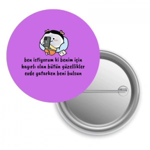 Ben İstiyorum Ki Benim İçin Hayırlı Olan Bütün Güzellikler / Rozet