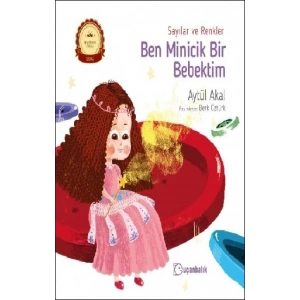 Ben Minicik Bir Bebektim - Sayılar ve Renkler