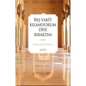 Beş Vakit Kılamıyorum Diye Bıraktım