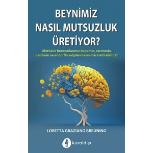 Beynimiz Nasıl Mutsuzluk Üretiyor?