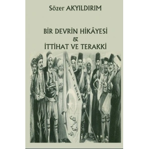 Bir Devrin Hikayesi & İttihat ve Terakki