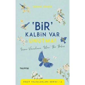 ‘Bir’ Kalbin Var Unutma!