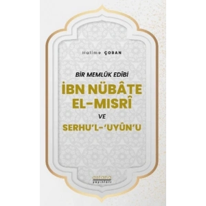 Bir Memlük Edibi İbn Nübate El-Mısri ve Serhul Uyunu
