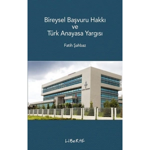 Bireysel Başvuru Hakkı ve Türk Anayasa Yargısı