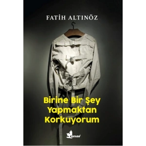 Birine Bir Şey Yapmaktan Korkuyorum