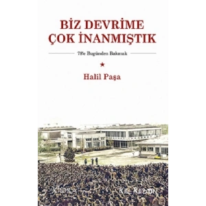 Biz Devrime Çok İnanmıştık
