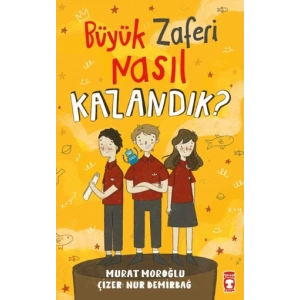 Büyük Zaferi Nasıl Kazandık