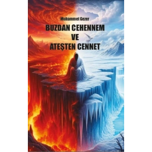 Buzdan Cehennem ve Ateşten Cennet