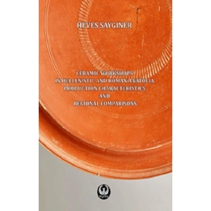 Ceramic Workshops in Hellenistic And Roman Anatolia: Production Characteristics And Regional Comparisons