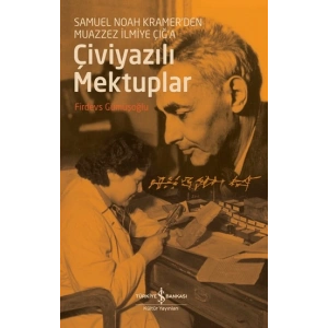 Çiviyazılı Mektuplar - Samuel Noah Kramerden Muazzez İlmiye Çığa