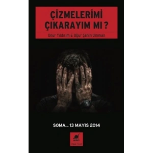 Çizmelerimi Çıkarayım Mı ? (Soma... 13 Mayıs 2014  )