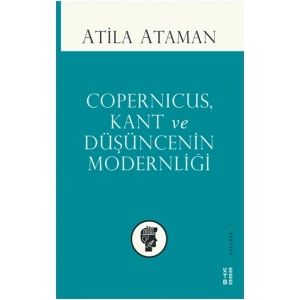 Copernicus, Kant ve Düşüncenin Modernliği