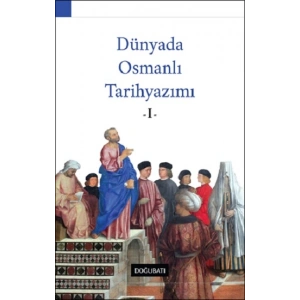 Dünyada Osmanlı Tarihyazımı - I