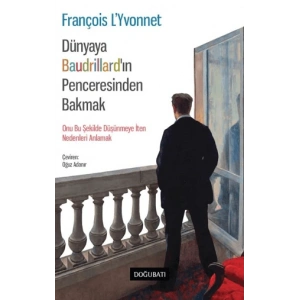 Dünyaya Baudrillard’in Penceresinden Bakmak