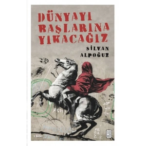 Dünyayı Başlarına Yıkacağız
