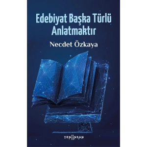 Edebiyat Başka Türlü Anlatmaktır
