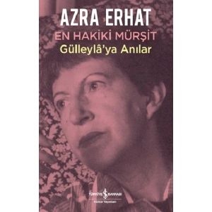 En Hakiki Mürşit Gülleyla’ya Anılar