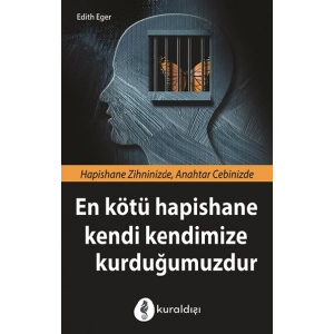 En Kötü Hapishane Kendi Kendimize Kurduğumuzdur
