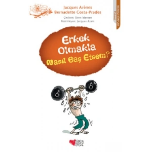 Erkek Olmakla Nasıl Baş Etsem?