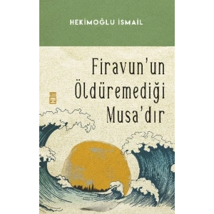 Firavunun Öldüremediği Musadır