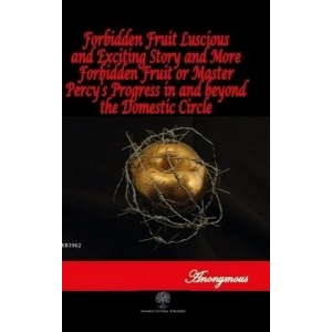 Forbidden Fruit Luscious and Exciting Story and More Forbidden Fruit or Master Percys Progress in a