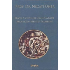 Fransız Sosyoloji Okulu’na Göre Mantığın Menşei Problemi