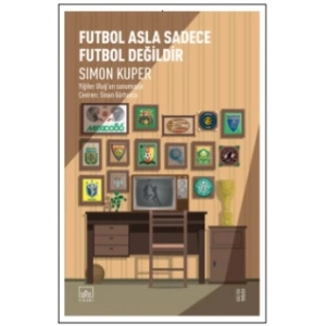 Futbol Asla Sadece Futbol Değildir