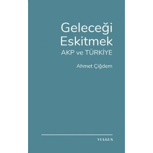 Geleceği Eskitmek AKP ve Türkiye