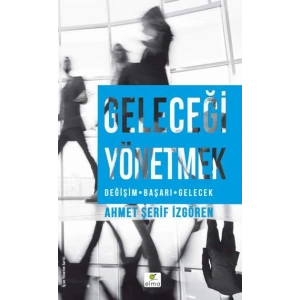 Geleceği Yönetmek (Değişim-Başarı-Gelecek)