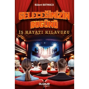 Geleceğinizin Bugünü - İş Hayatı Kılavuzu