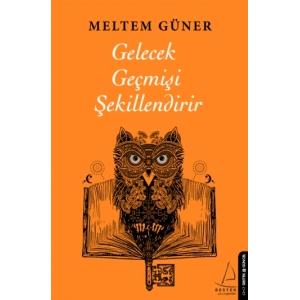 Gelecek Geçmişi Şekillendirir