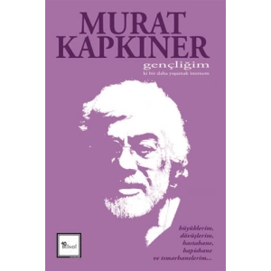 Gençliğim Ki Bir Daha Yaşamak İstemem
